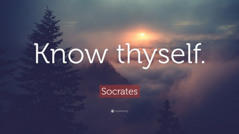 Socrates Quote: “Know thyself.”