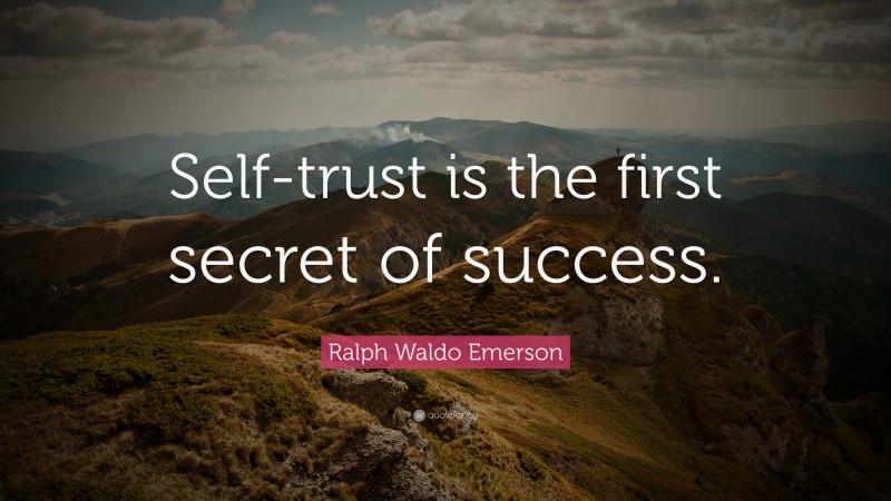 Ralph Waldo Emerson Quote: “Self-trust is the first secret of success.”