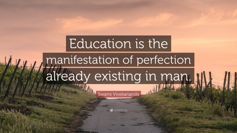 Swami Vivekananda Quote: “Education is the manifestation of perfection ...