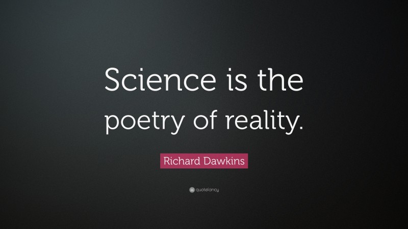 Richard Dawkins Quote: “Science is the poetry of reality.”