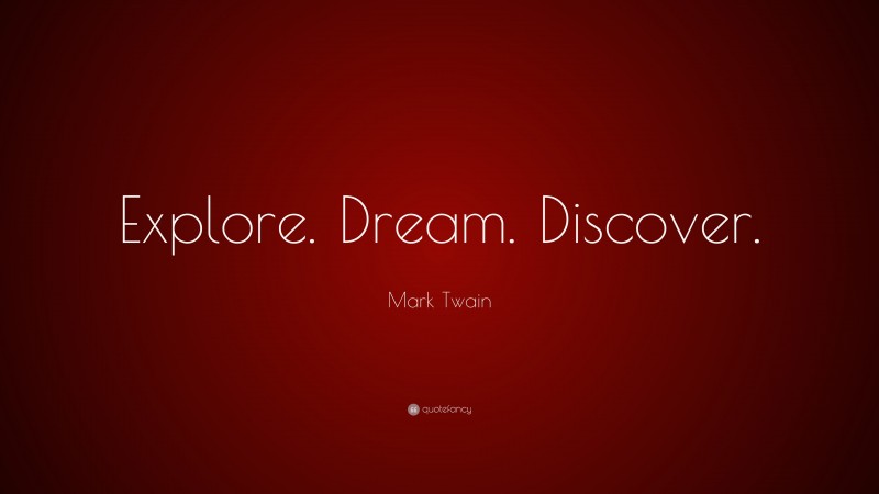 Mark Twain Quote: “Explore. Dream. Discover.”
