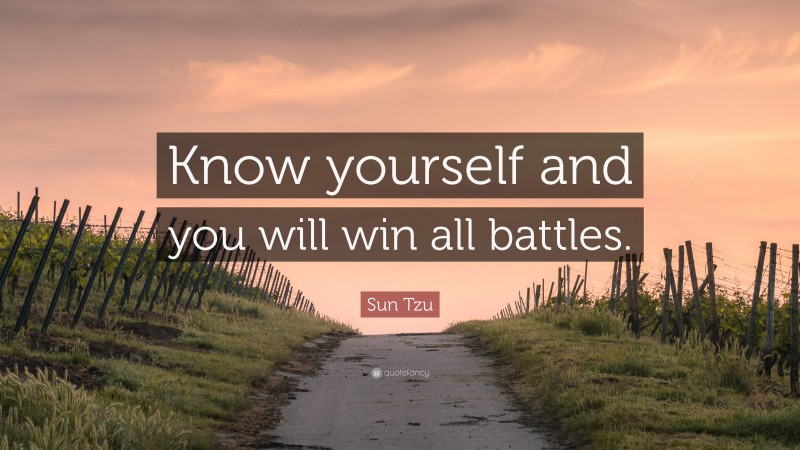 Sun Tzu Quote: “Know yourself and you will win all battles.”