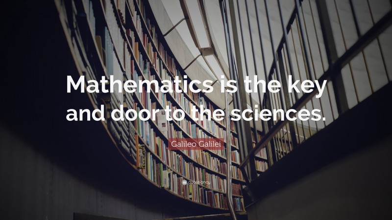 Galileo Galilei Quote: “mathematics Is The Key And Door To The Sciences.”