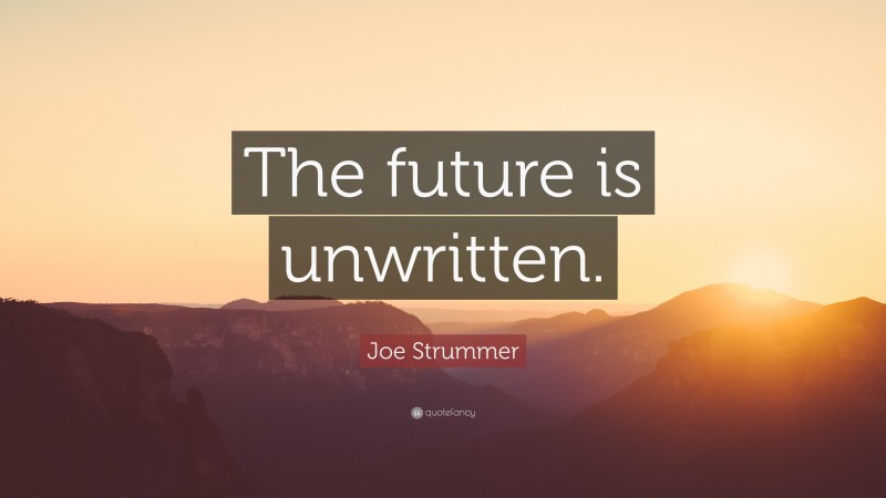 Joe Strummer Quote: “The future is unwritten.”