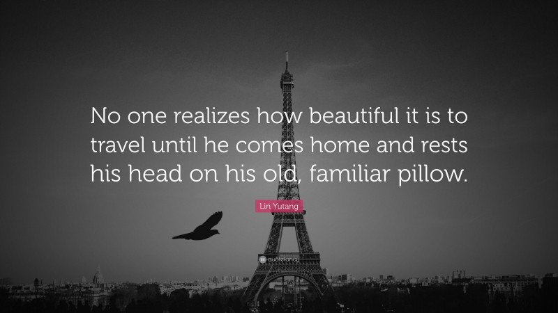 Lin Yutang Quote: “No one realizes how beautiful it is to travel until ...