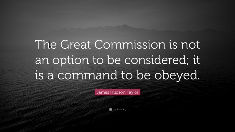 James Hudson Taylor Quote: “The Great Commission Is Not An Option To Be ...