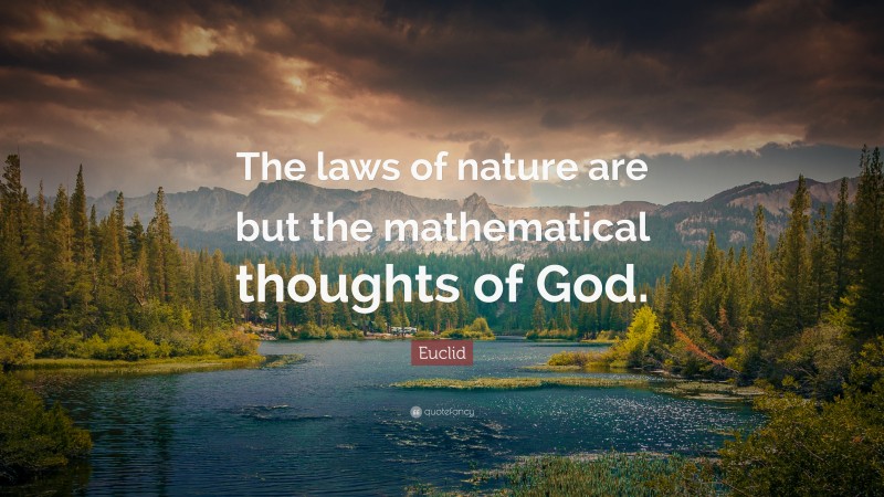 Euclid Quote: “The laws of nature are but the mathematical thoughts of God.”