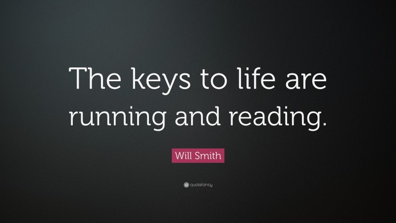Will Smith Quote: “The keys to life are running and reading.”