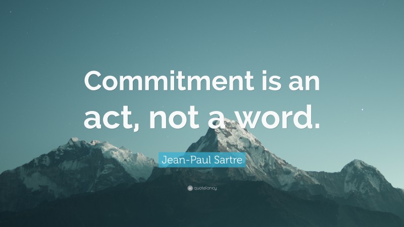 Jean-Paul Sartre Quote: “Commitment is an act, not a word.”