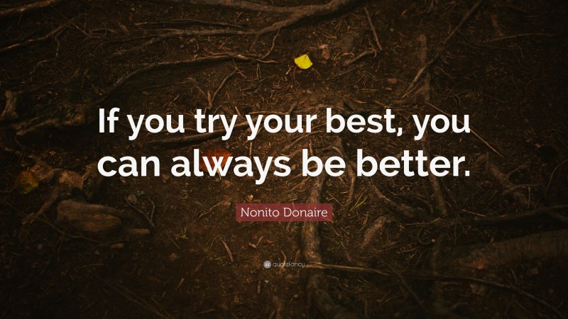 Nonito Donaire Quote: “If you try your best, you can always be better.”