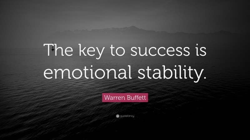 Warren Buffett Quote: “The key to success is emotional stability.”