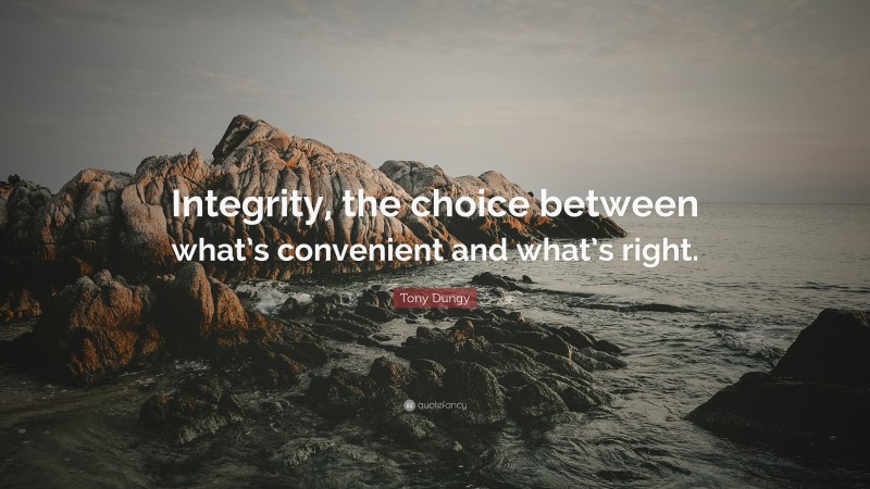 Tony Dungy Quote: “Integrity, the choice between what’s convenient and what’s right.”