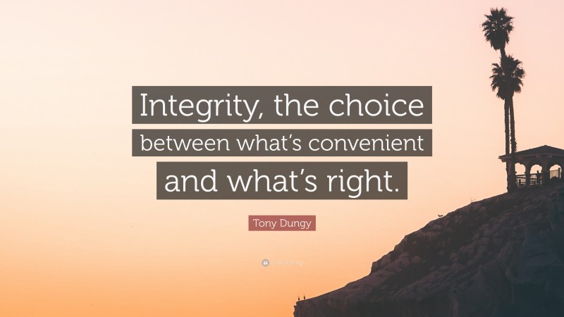 Tony Dungy Quote: “Integrity, the choice between what’s convenient and ...