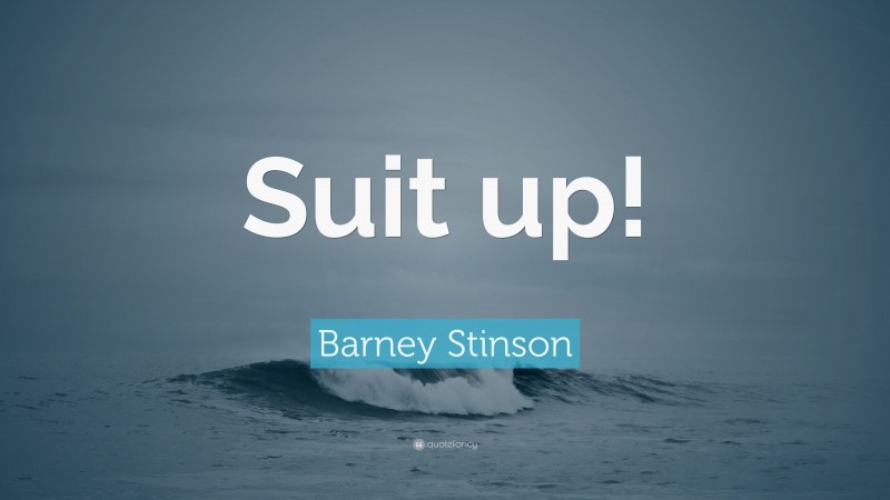 Barney Stinson Quote: “Suit up!”