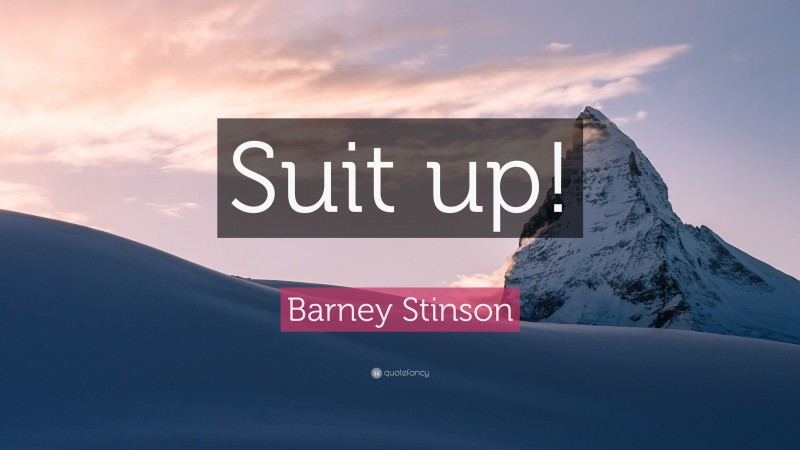 Barney Stinson Quote: “Suit up!”