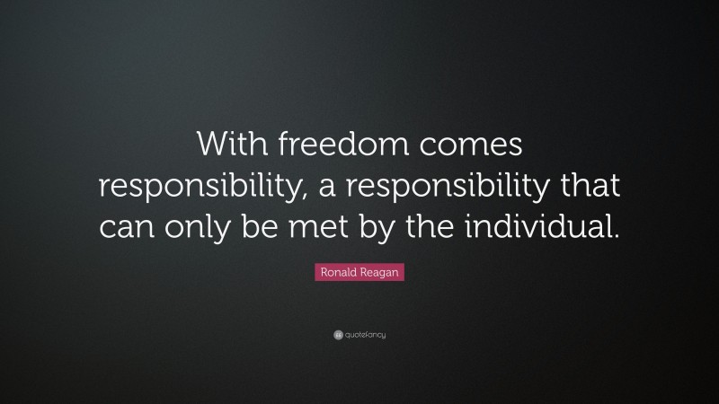 Ronald Reagan Quote: “With freedom comes responsibility, a ...