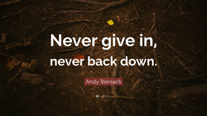 Andy Biersack Quote: “Never give in, never back down.”