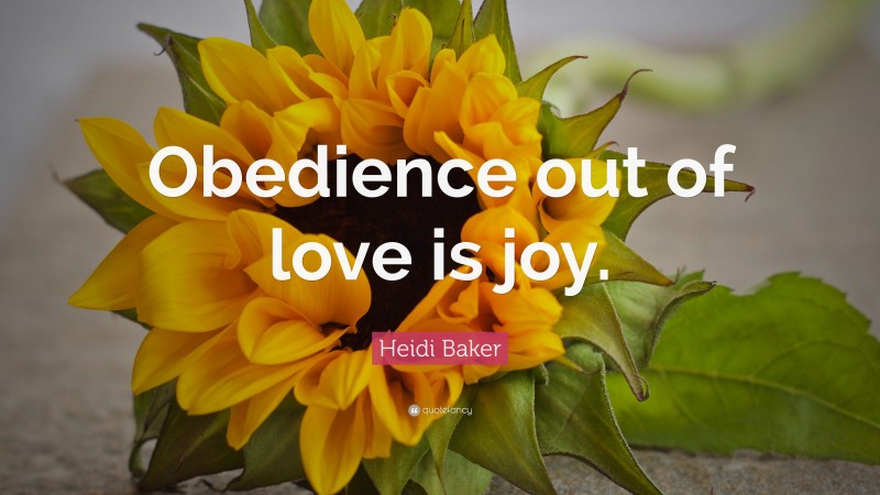 Heidi Baker Quote: “Obedience out of love is joy.”