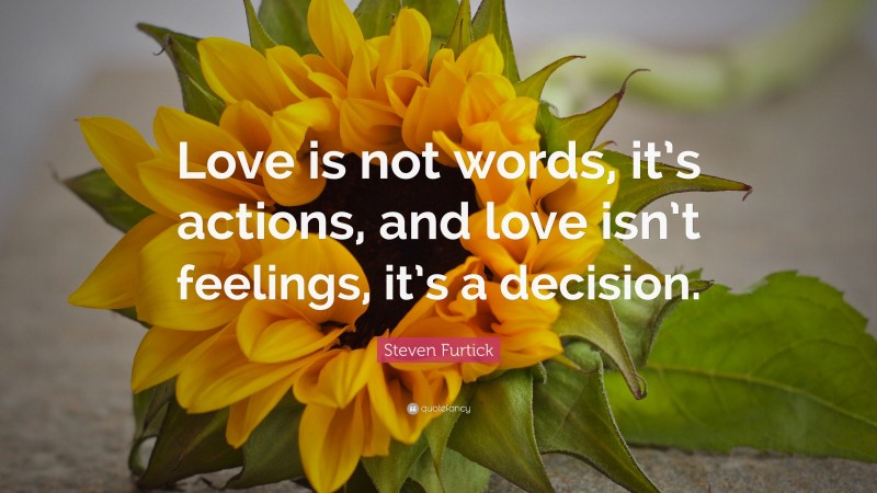 Steven Furtick Quote: “Love is not words, it’s actions, and love isn’t ...