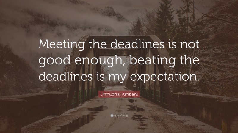 Dhirubhai Ambani Quote: “Meeting the deadlines is not good enough ...