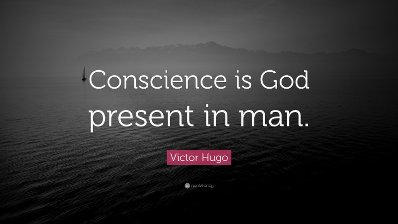Victor Hugo Quote: “Conscience is God present in man.”