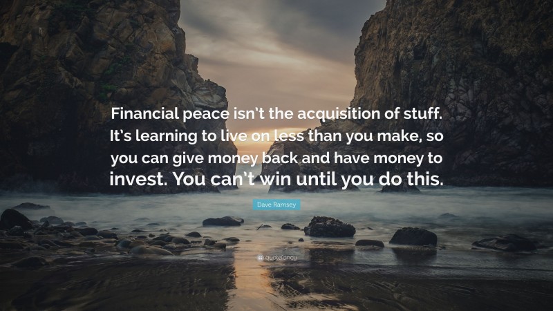 Dave Ramsey Quote: “Financial peace isn’t the acquisition of stuff. It ...