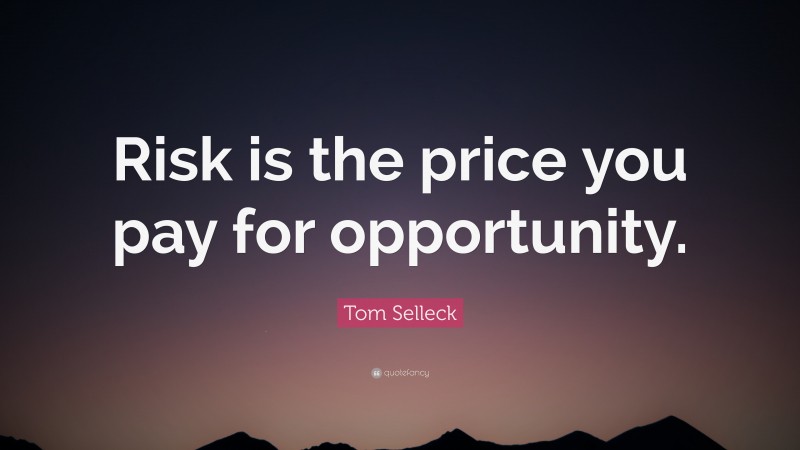 Tom Selleck Quote: “Risk is the price you pay for opportunity.”