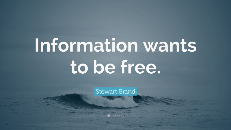 Stewart Brand Quote: “Information wants to be free.”