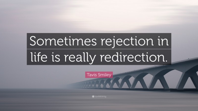 Tavis Smiley Quote: “Sometimes rejection in life is really redirection.”