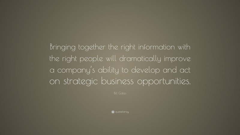 Bill Gates Quote: “Bringing together the right information with the ...