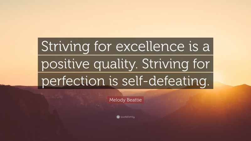 Melody Beattie Quote: “Striving for excellence is a positive quality ...