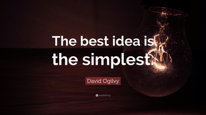 David Ogilvy Quote: “The best idea is the simplest.”