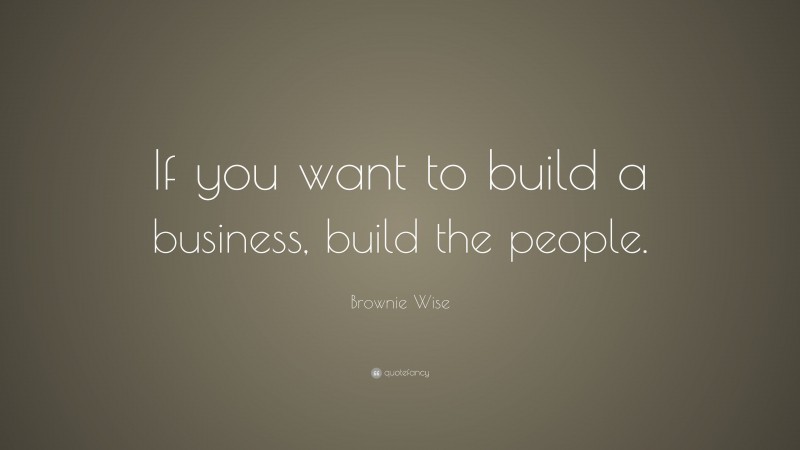 Brownie Wise Quote: “If you want to build a business, build the people.”