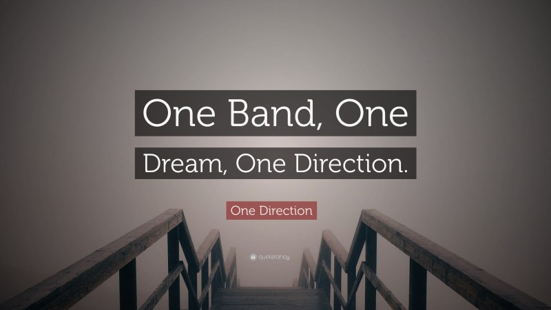 One Direction Quote: “One Band, One Dream, One Direction.”