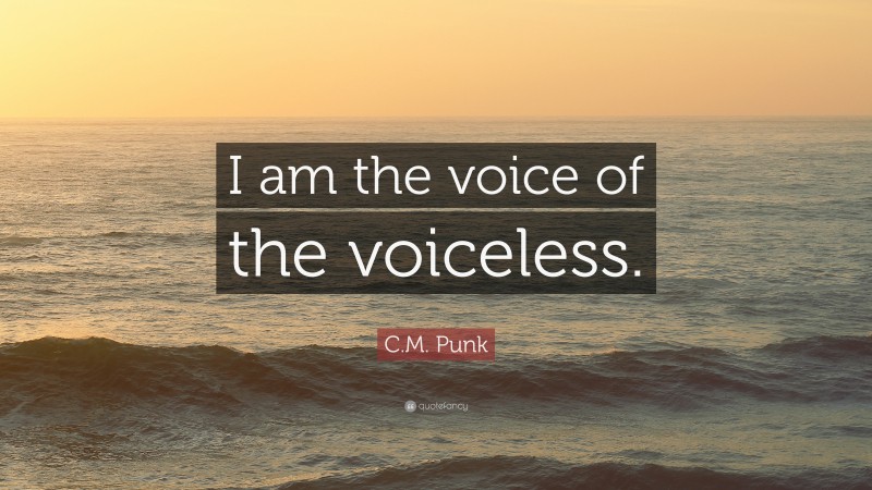 C.M. Punk Quote: “I am the voice of the voiceless.”