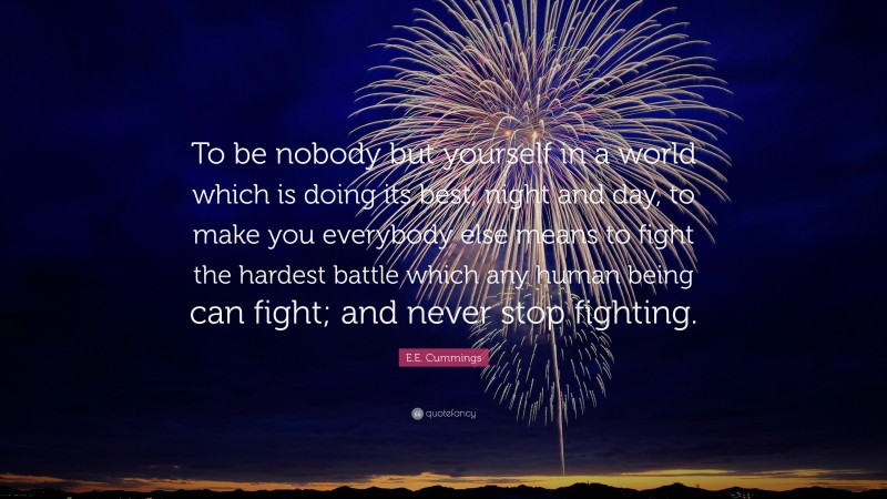 E.E. Cummings Quote: “To be nobody but yourself in a world which is ...