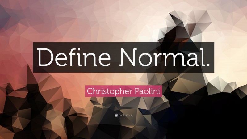 Christopher Paolini Quote: “Define Normal.”