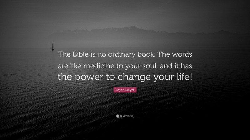 Joyce Meyer Quote: “The Bible is no ordinary book. The words are like ...