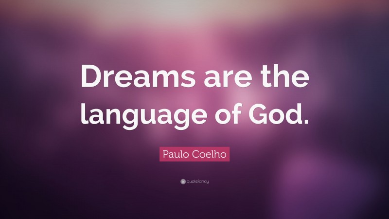 Paulo Coelho Quote: “Dreams are the language of God.”