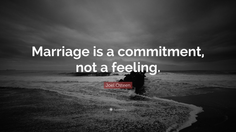 Joel Osteen Quote: “Marriage is a commitment, not a feeling.”