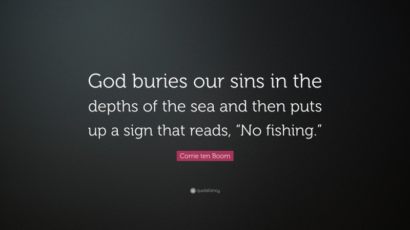 Corrie ten Boom Quote: “God buries our sins in the depths of the sea ...