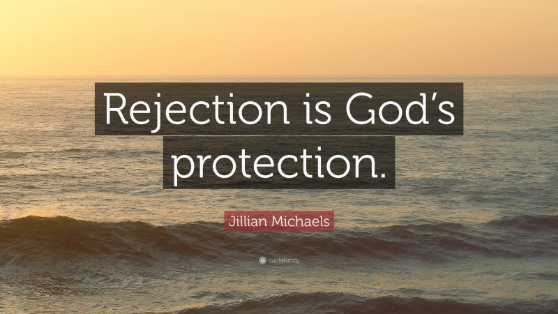 Jillian Michaels Quote: “Rejection is God’s protection.”