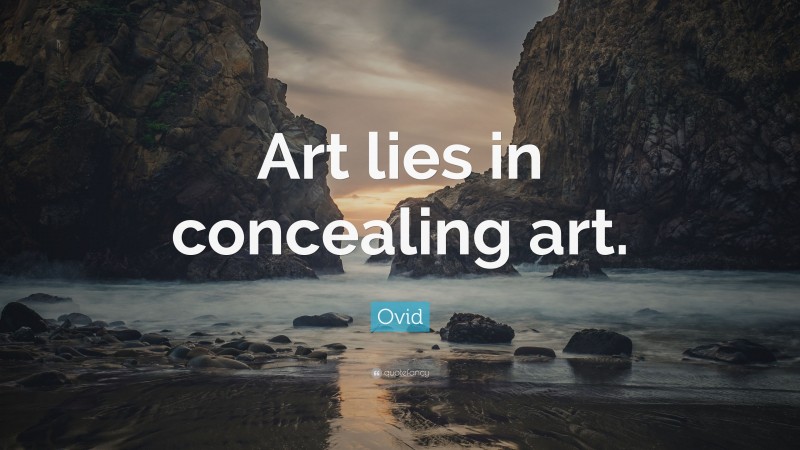 Ovid Quote: “Art lies in concealing art.”
