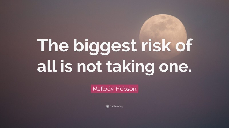 Mellody Hobson Quote: “The biggest risk of all is not taking one.”