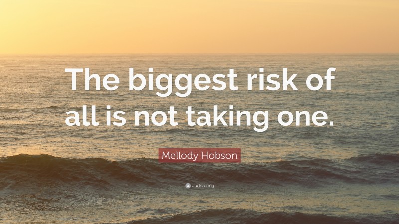 Mellody Hobson Quote: “The biggest risk of all is not taking one.”