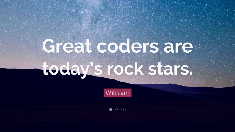 Will.i.am Quote: “Great coders are today’s rock stars.”