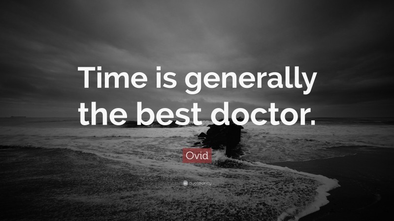 Ovid Quote: “Time is generally the best doctor.”