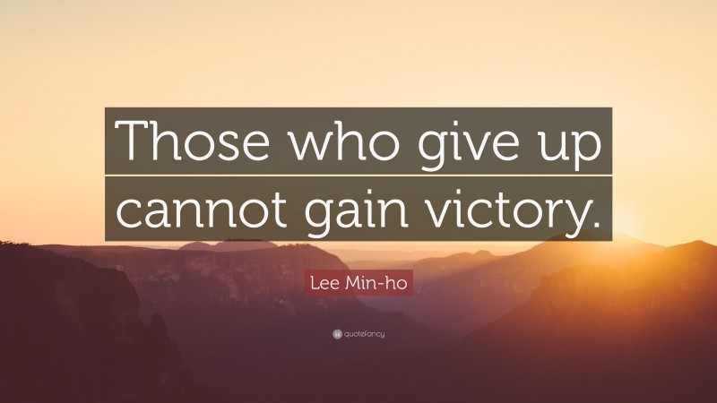 Lee Min-ho Quote: “Those who give up cannot gain victory.”