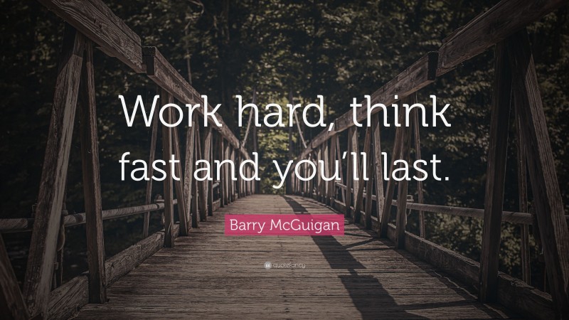 Barry McGuigan Quote: “Work hard, think fast and you’ll last.”