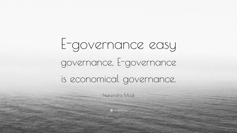 Narendra Modi Quote: “E-governance easy governance, E-governance is economical governance.”